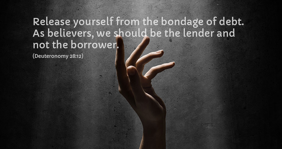 Release yourself from the bondage of debt. As believers, we should be the lender and not the borrower.
